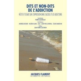 Dits Et Non-Dits De L'addiction - Récits Et Essais Sur L'expression Dans L'alcool Et Les Addictions