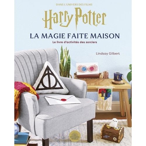 Dans L'univers Des Films Harry Potter, La Magie Faite Maison - Le Livre D'activités Des Sorciers
