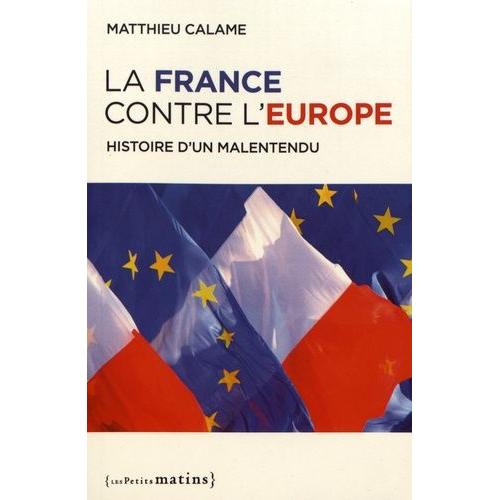 La France Contre L'europe - Histoire D'un Malentendu