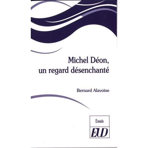 Michel Déon, Un Regard Désenchanté