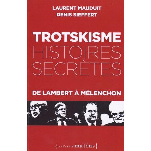 Trotskisme, Histoires Secrètes - De Lambert À Mélenchon