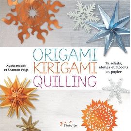 Origami, Kirigami, Quilling - 75 Soleils, Étoiles Et Flocons En Papier