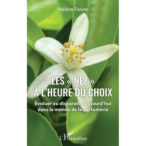 Les "Nez" À L'heure Du Choix - Evoluer Ou Disparaître Aujourd'hui Dans Le Monde De La Parfumerie