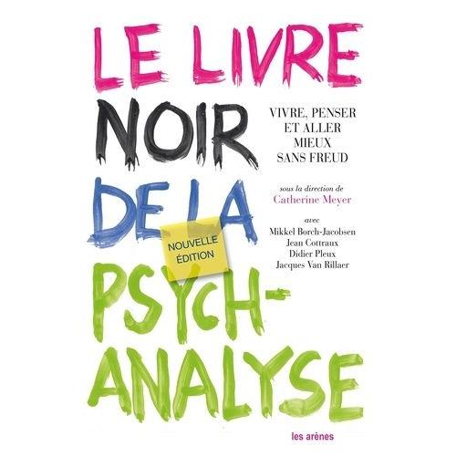 Le Livre Noir De La Psychanalyse - Vivre, Penser Et Aller Mieux Sans Freud