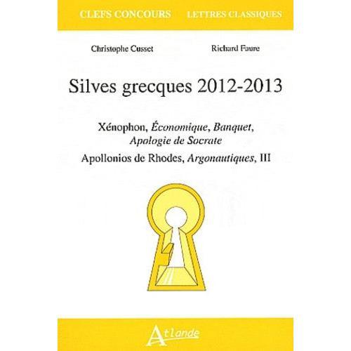 Silves Grecques 2012-2013 - Xénophon, Economique, Banquet, Apologie De Socrate - Apollonios De Rhodes, Argonautiques, Iii