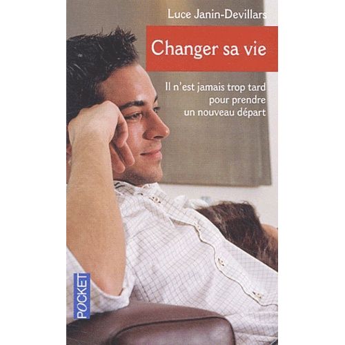 Changer Sa Vie - Il N'est Jamais Trop Tard Pour Prendre Un Nouveau Depart