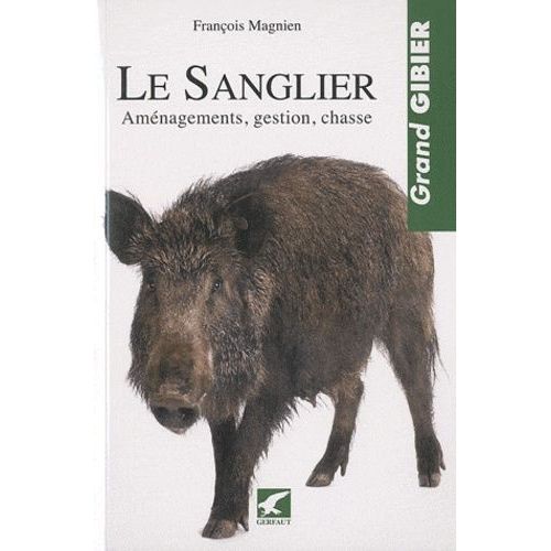 Le Sanglier - Aménagements, Gestion, Chasse