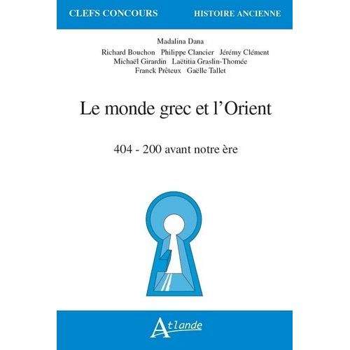 Le Monde Grec Et L'orient - 404 - 200 Avant Notre Ère