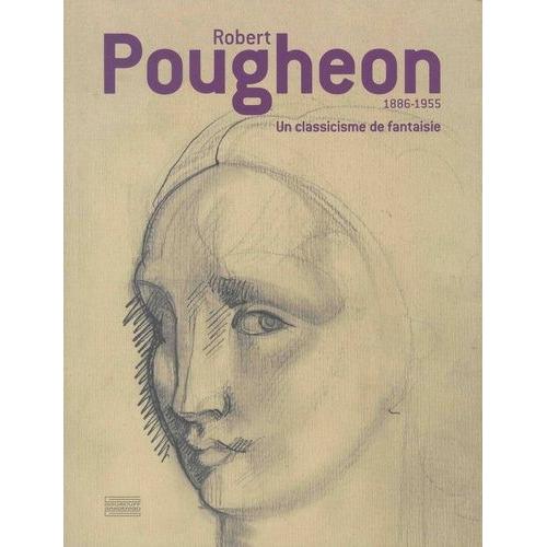 Robert Pougheon 1886-1955 - Un Classicisme De Fantaisie