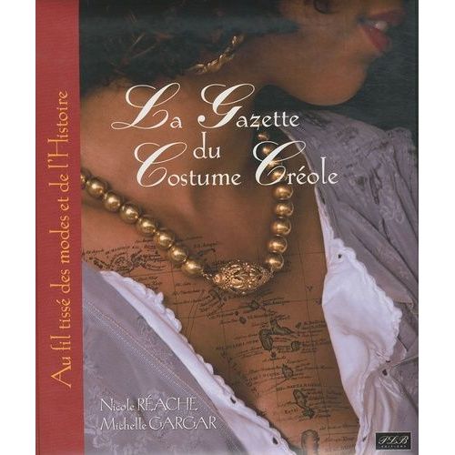 La Gazette Du Costume Créole - Aux Fils Tissés Des Modes Et De L'histoire