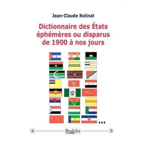 Dictionnaire Des Etats Éphémères Ou Disparus De 1900 À Nos Jours