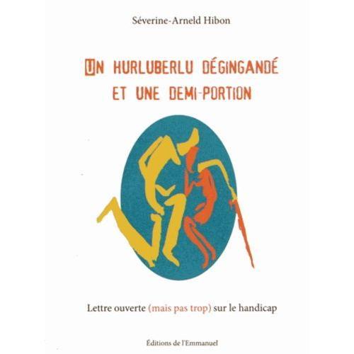 Un Hurluberlu Dégingandé Et Une Demi-Portion - Lettre Ouverte (Mais Pas Trop) Sur Le Handicap