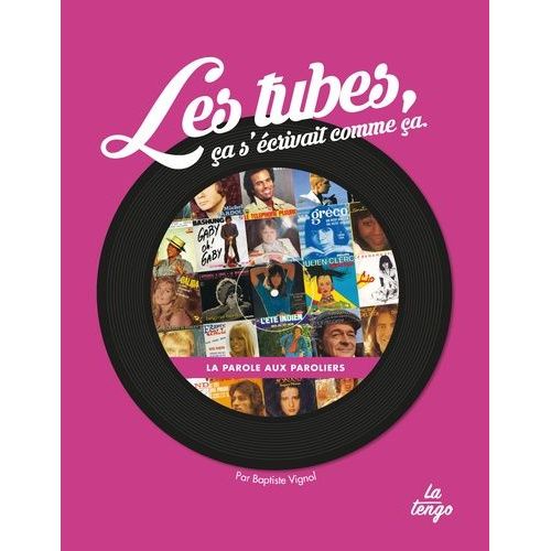 Les Tubes, Ca S'écrivait Comme Ça - La Parole Aux Paroliers