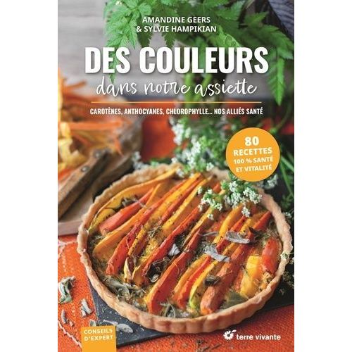 Des Couleurs Dans Notre Assiette - Carotènes, Anthocyanes, Chlorophylle - Nos Alliés Santé