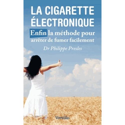 La Cigarette Électronique - Enfin La Méthode Pour Arrêter De Fumer Facilement