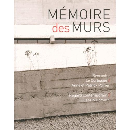 Mémoire Des Murs - Rencontre Le Corbusier / Anne Et Patrick Poirier