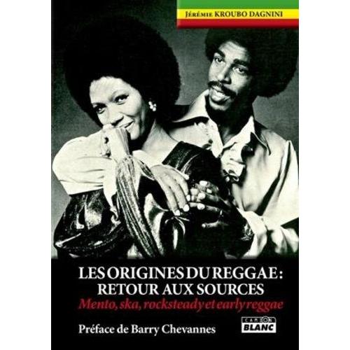 Les Origines Du Reggae - Retour Aux Sources (Mento, Ska, Rocksteady Et Earlyreggae)