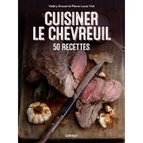 Cuisiner Le Chevreuil - 50 Recettes