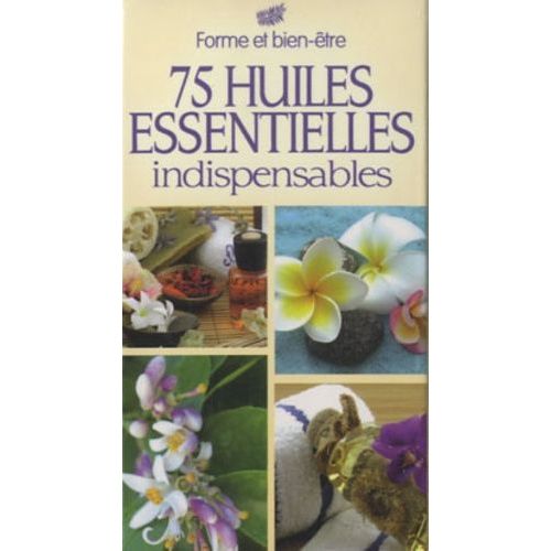 75 Huiles Essentielles Indispensables