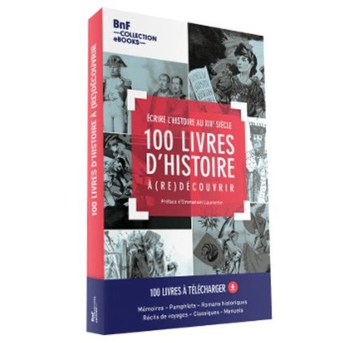 100 Livres D'histoire À (Re)Découvrir - Ecrire L'histoire Au Xixe Siècle - Coffret Avec 1 Guide De Lecture, 10 Reproductions D'images Et 1 Mode D'emploi Contenant Un Code Pour Télécharger...
