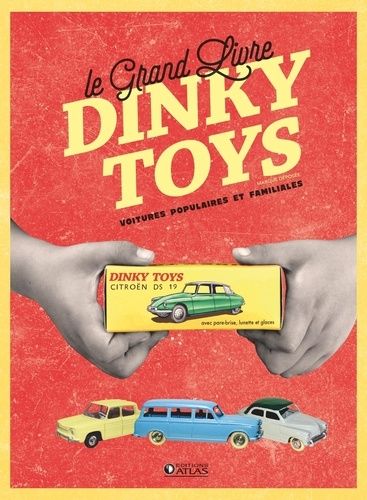 Le Grand Livre Dinky Toys - Voitures Populaires Et Familiales