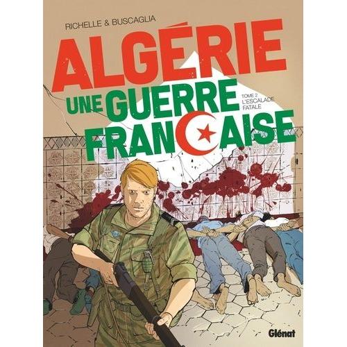 Algérie, Une Guerre Française Tome 2 - L'escalade Fatale