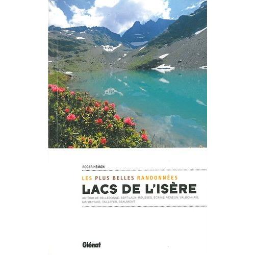 Lacs De L'isère, Les Plus Belles Randonnées - Autour De Belledonne, Sept-Laux, Rousses, Ecrins, Vénéon, Valbonnais, Matheysine, Taillefer, Beaumont