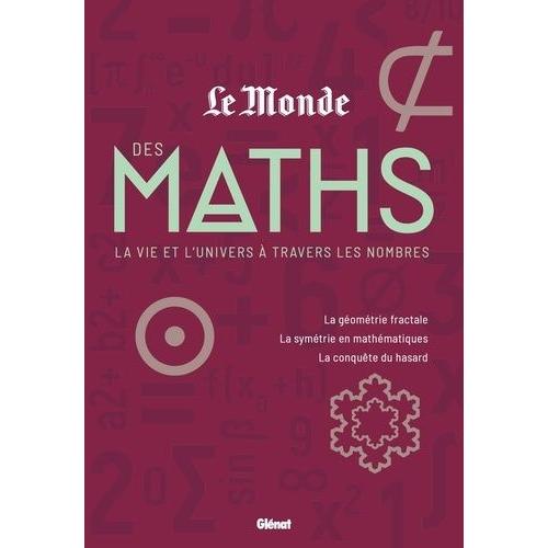 Le Monde Des Maths, La Vie Et L'univers À Travers Les Nombres - La Géométrie Fractale - La Symétrie En Mathématiques - La Conquête Du Hasard