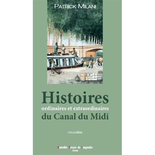 Histoires Ordinaires Et Extraordinaires Du Canal Du Midi