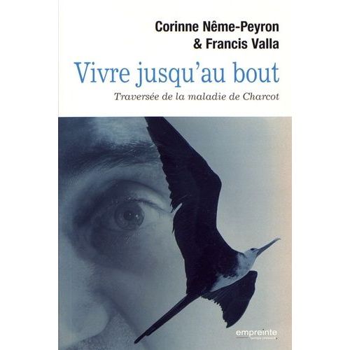Vivre Jusqu'au Bout - Traversée De La Maladie De Charcot