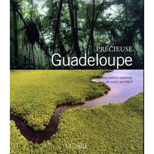 Précieuse Guadeloupe - Les Trésors Naturels De Notre Archipel