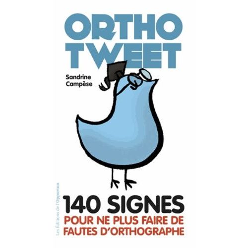 Orthotweet - 140 Signes Pour Ne Plus Faire De Fautes D'orthographe