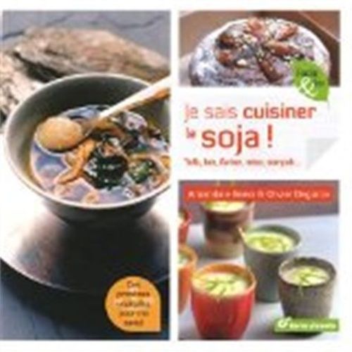 Je Sais Cuisiner Le Soja ! - Tofu, Lait, Farine, Flocons