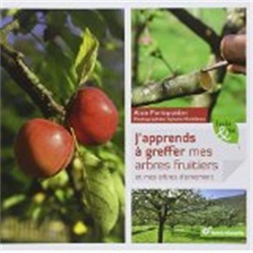 J'apprends À Greffer Mes Arbres Fruitiers Et Mes Arbres D'ornement