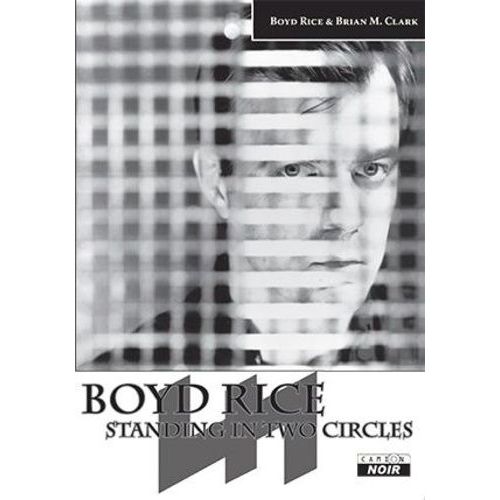 Standing In Two Circles - Les Écrits De Boyd Rice
