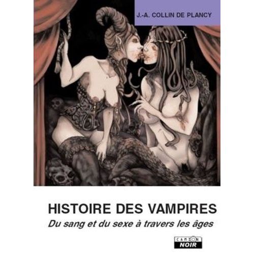 Histoire Des Vampires - Du Sang Et Du Sexe À Travers Les Âges