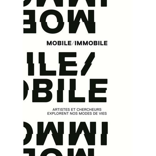 Mobile/Immobile - Artistes Et Chercheurs Explorent Nos Modes De Vie