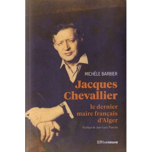 Jacques Chevallier - Le Dernier Maire Français D'alger
