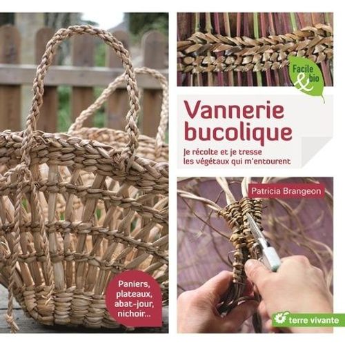 Vannerie Bucolique - Je Récolte Et Je Tresse Les Végétaux Qui M'entourent