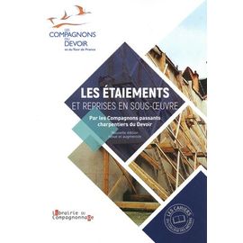 Les Étaiements Et Reprises En Sous-Oeuvre - Par Les Compagnons Passants Charpentiers Du Devoir