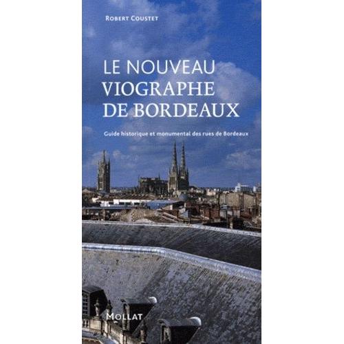 Le Nouveau Viographe De Bordeaux - Guide Historique Et Monumental Des Rues De Bordeaux