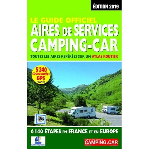 Le Guide Officiel Aires De Services Camping-Car - Toutes Les Aires Repérées Sur Un Atlas Routier, 6840 Étapes En France Et En Europe