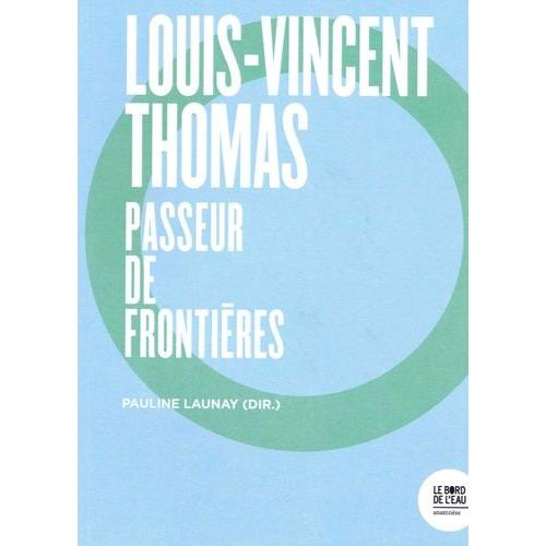 Louis-Vincent Thomas - Passeur De Frontières