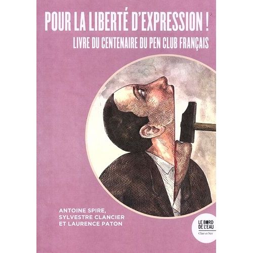 Pour La Liberté D'expression ! - Livre Du Centenaire Du Pen Club Français
