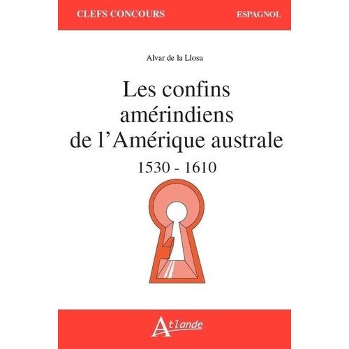 Les Confins Amérindiens De L?Amérique Australe 1530-1559