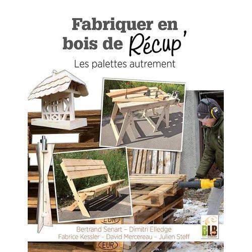 Fabriquer En Bois De Récup' - Les Palettes Autrement