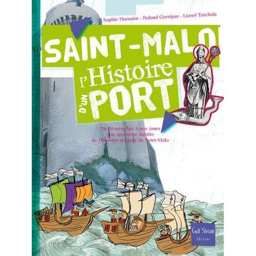 Saint-Malo, L'histoire D'un Port - Du Moyen Age À Nos Jours, Une Approche Inédite De L'histoire Du Port De Saint-Malo