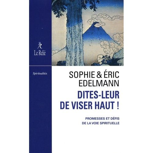 Dites-Leur De Viser Haut ! - Promesses Et Défis De La Vois Spirituelle