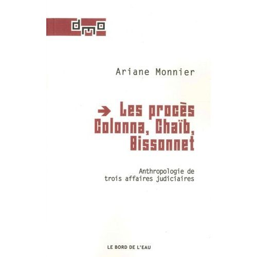 Les Procès Colonna, Chaïb, Bissonnet - Anthropologie De Trois Affaires Judiciaires