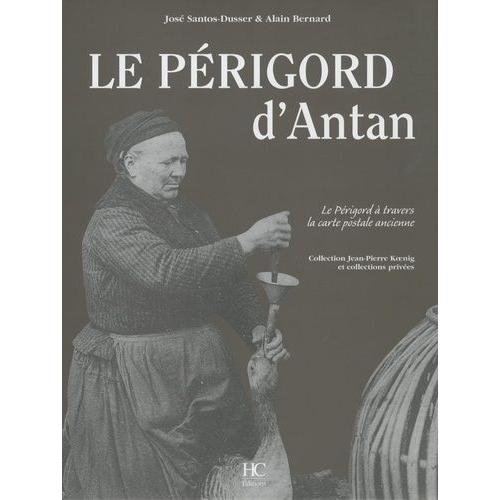 Le Périgord D'antan - Le Périgord À Travers La Carte Postale Ancienne